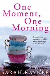Sarah Rayner - One Moment, One Morning