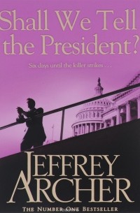 Джеффри Арчер - Shall We Tell the President?