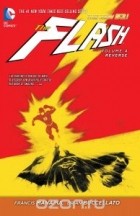 Francis Manapul, Brian Buccellato - The Flash: Volume 4: Reverse