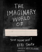 Keri Smith - The Imaginary World Of...