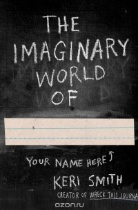 Keri Smith - The Imaginary World Of...