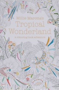  - Millie Marotta's Tropical Wonderland: A Colouring Book Adventure