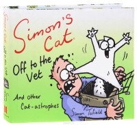 Саймон Тофилд - Simon's Cat: Off to the Vet: And Other Cat-astrophes