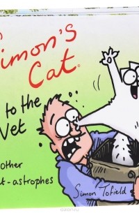 Саймон Тофилд - Simon's Cat: Off to the Vet: And Other Cat-astrophes