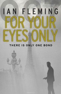 Ian Fleming - For Your Eyes Only (сборник)