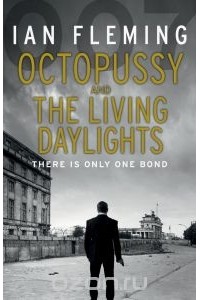 Йен Флеминг - Octopussy and the Living Daylights (сборник)