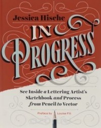 Джессика Хиш - In Progress: See Inside a Lettering Artist's Sketchbook and Process, from Pencil to Vector