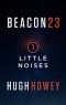 Hugh Howey - Beacon 23: Part One: Little Noises