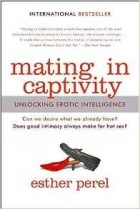 Эстер Перель - Mating in Captivity: Unlocking Erotic Intelligence