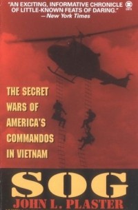 John L. Plaster - Sog: The Secret Wars of America's Commandos in Vietnam