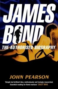 Джон Пирсон - James Bond: The Authorised Biography