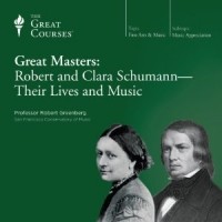 Robert Greenberg - Great Masters: Robert and Clara Schumann - Their Lives and Music