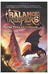 Lindsay Cummings - Balance Keepers, Book 1: The Fires of Calderon