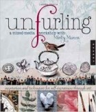 Misty Mawn - Unfurling, A Mixed-Media Workshop with Misty Mawn: Inspiration and Techniques for Self-Expression through Art