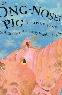 Keith Faulkner - The Long-Nosed Pig: A Pop-Up Book