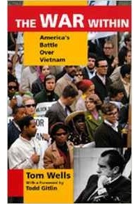 Tom Wells - The War within: America's Battle Over Vietnam