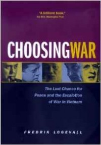 Фредрик Логевалл - Choosing War: The Lost Chance for Peace and the Escalation of War in Vietnam