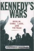 Лоуренс Фридман - Kennedy&#039;s Wars: Berlin, Cuba, Laos, and Vietnam