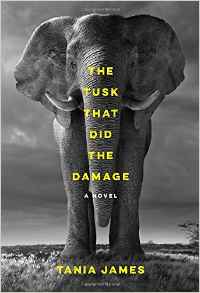 Tania James - The Tusk That Did the Damage