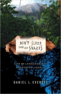 Daniel L. Everett - Don't Sleep, There Are Snakes: Life and Language in the Amazonian Jungle