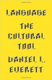 Daniel L. Everett - Language: The Cultural Tool
