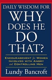 Lundy Bancroft - Daily Wisdom for Why Does He Do That?: Encouragement for Women Involved with Angry and Controlling Men