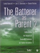  - The Batterer as Parent: Addressing the Impact of Domestic Violence on Family Dynamics (SAGE Series on Violence against Women)