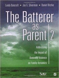  - The Batterer as Parent: Addressing the Impact of Domestic Violence on Family Dynamics (SAGE Series on Violence against Women)