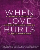  - When Love Hurts: A Woman&#039;s Guide to Understanding Abuse in Relationships