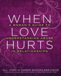  - When Love Hurts: A Woman's Guide to Understanding Abuse in Relationships