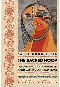 Paula Gunn Allen - The Sacred Hoop: Recovering the Feminine in American Indian Traditions