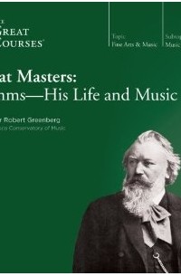 Robert Greenberg - Great Masters: Brahms-His Life and Music