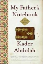 Kader Abdolah - My Father&#039;s Notebook: A Novel of Iran