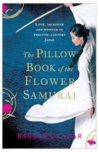Barbara Lazar - The Pillow Book of the Flower Samurai