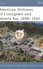  - American Defenses of Corregidor and Manila Bay 1898-1945