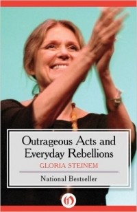 Gloria Steinem - Outrageous Acts and Everyday Rebellions