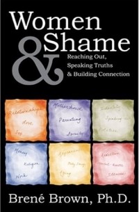 Brene Brown - Women & Shame: Reaching Out, Speaking Truths and Building Connection