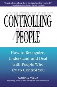 Patricia Evans - Controlling People: How to Recognize, Understand, and Deal with People Who Try to Control You