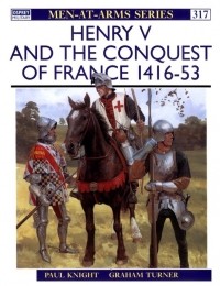 Paul Knight - Henry V and the Conquest of France 1416-53
