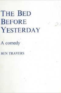 Ben Travers - The Bed Before Yesterday