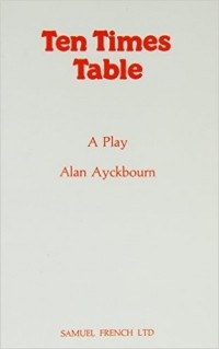 Alan Ayckbourn - Ten Times Table - A Play