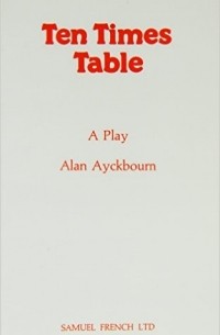 Alan Ayckbourn - Ten Times Table - A Play