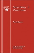 Alan Ayckbourn - Sisterly Feelings - A Related Comedy