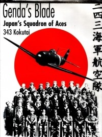  - Genda's Blade: Japan's Squadron of Aces 343 Kokutai