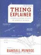 Randall Munroe - Thing Explainer: Complicated Stuff in Simple Words