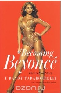 Рэнди Тараборелли - Becoming Beyonce: The Untold Story
