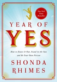 Shonda Rhimes - Year of Yes: How to Dance It Out, Stand In the Sun and Be Your Own Person