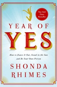 Shonda Rhimes - Year of Yes: How to Dance It Out, Stand In the Sun and Be Your Own Person
