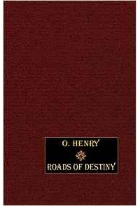 O. Henry - Roads of Destiny (сборник)