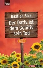 Bastian Sick - Der Dativ ist dem Genitiv sein Tod - Folge 6